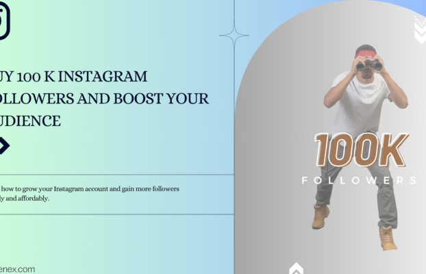 Buy 100K Instagram Followers and Boost Your Audience